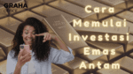 Cara Memulai Investasi Emas Antam