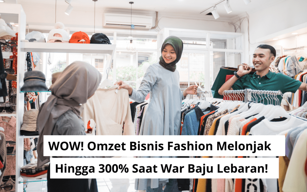 WOW! Omzet Bisnis Fashion Melonjak Hingga 300% Saat War Baju Lebaran!