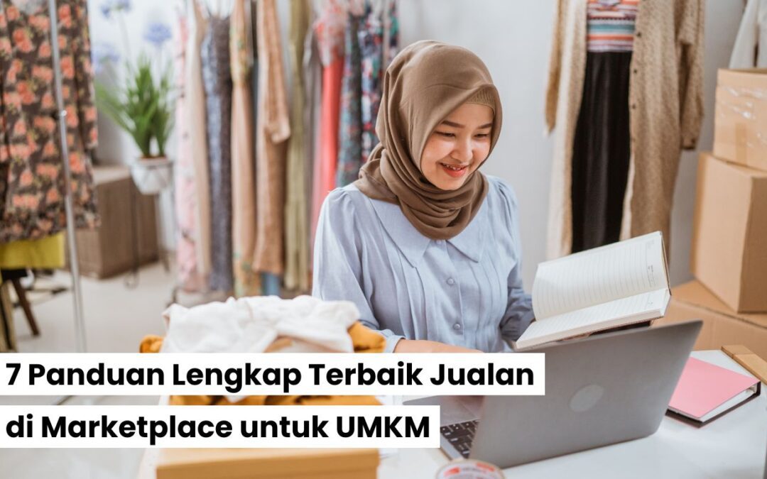 7 Panduan Lengkap Terbaik Jualan di Marketplace untuk UMKM