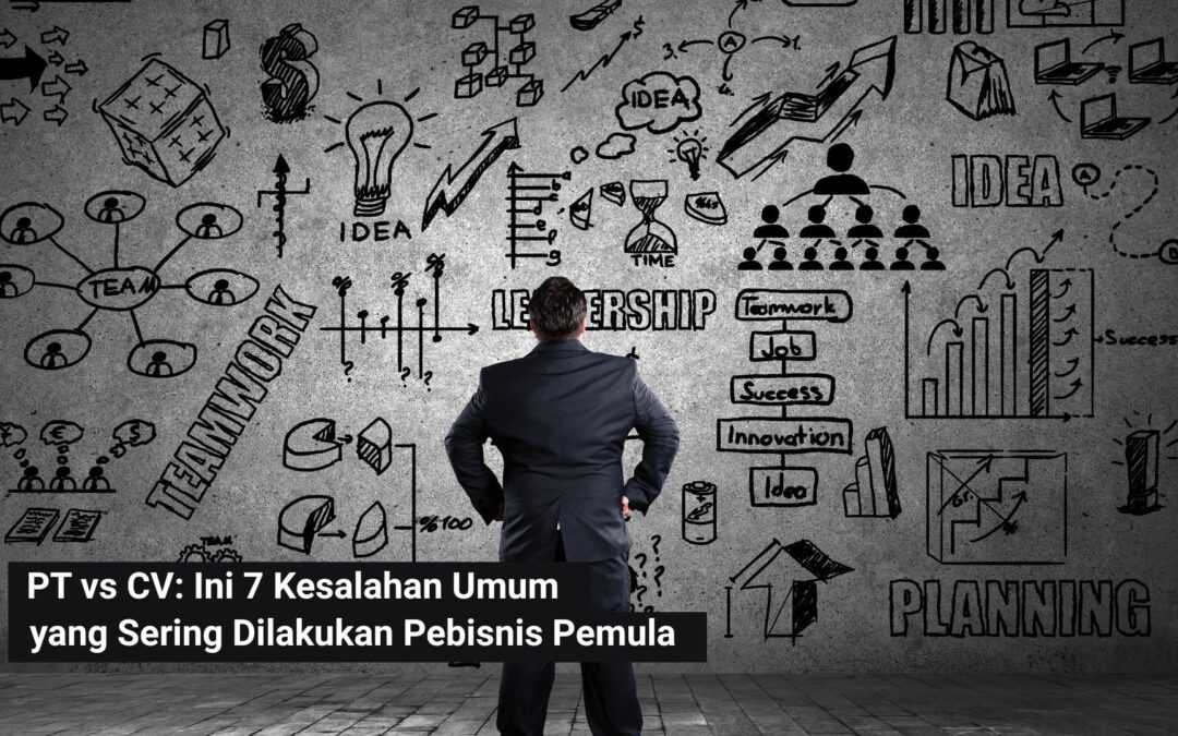 PT vs CV: Ini 7 Kesalahan Umum yang Sering Dilakukan Pebisnis Pemula