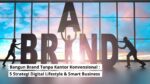 Bangun Brand Tanpa Kantor Konvensional: 5 Strategi Digital Lifestyle & Smart Business
