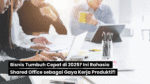 Bisnis Tumbuh Cepat di 2025? Ini Rahasia Shared Office sebagai Gaya Kerja Produktif! 12 Bisnis Tumbuh Cepat di 2025? Ini Rahasia Shared Office sebagai Gaya Kerja Produktif!