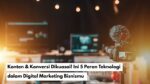 Konten & Konversi Dikuasai! Ini 5 Peran Teknologi dalam Digital Marketing Bisnismu