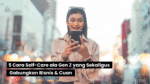 5 Cara Self-Care ala Gen Z yang Sekaligus Gabungkan Bisnis & Cuan 15 5 Cara Self-Care ala Gen Z yang Sekaligus Gabungkan Bisnis & Cuan