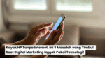 Kayak HP Tanpa Internet, Ini 5 Masalah yang Timbul Saat Digital Marketing Nggak Pakai Teknologi!