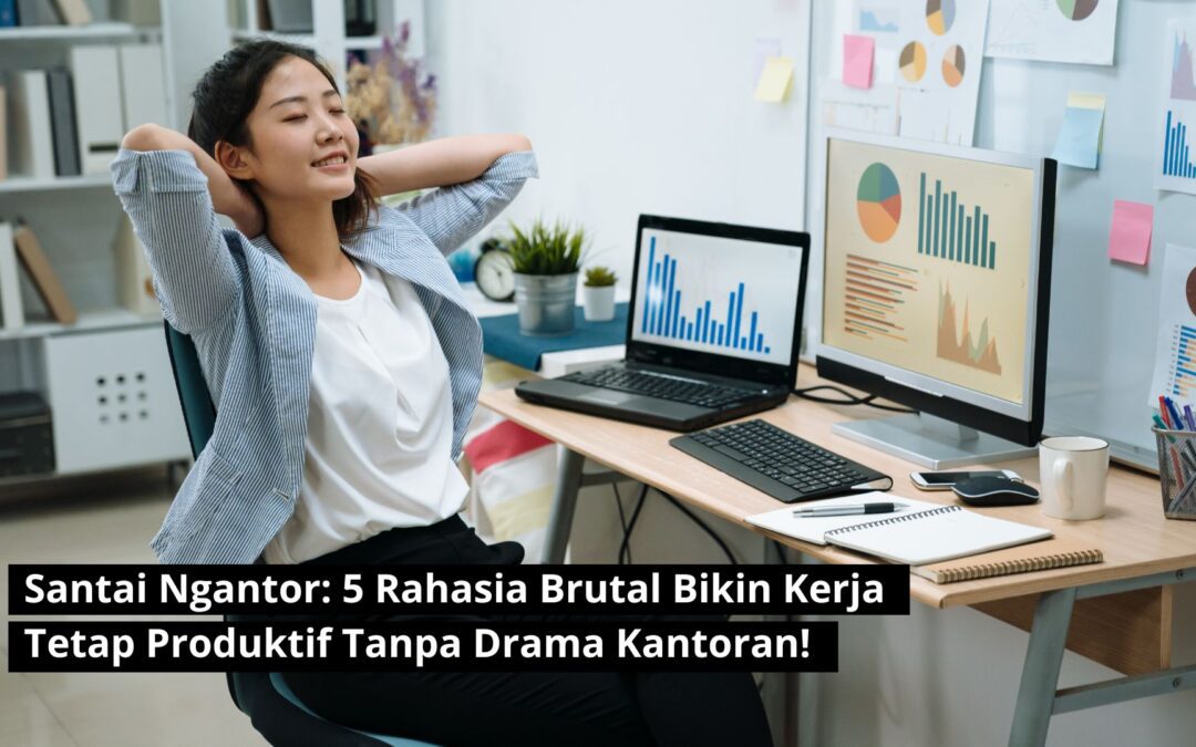 Santai Ngantor: 5 Rahasia Brutal Bikin Kerja Tetap Produktif Tanpa Drama Kantoran!