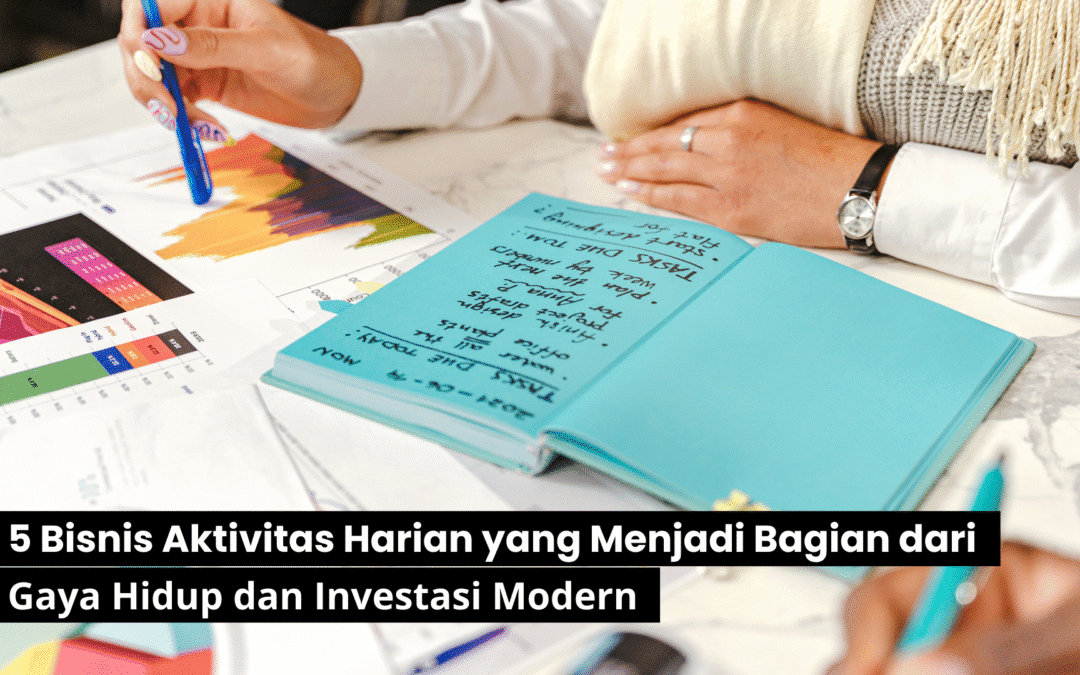 5 Bisnis Aktivitas Harian yang Menjadi Bagian dari Gaya Hidup dan Investasi Modern