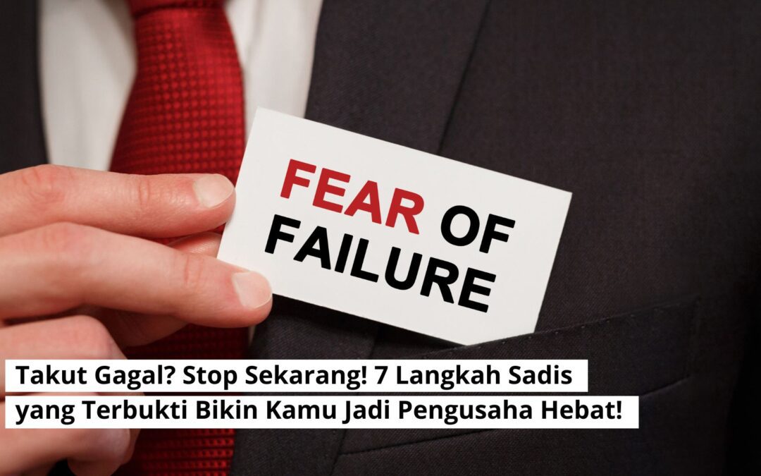 Takut Gagal? Stop Sekarang! 7 Langkah Sadis yang Terbukti Bikin Kamu Jadi Pengusaha Hebat!