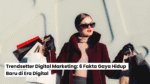 Trendsetter Digital Marketing: 6 Fakta Gaya Hidup Baru di Era Digital