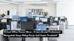 Virtual Office Power Move : 5 Cara Brutal Profesional Mengubah Gaya Hidup Kerja Jadi Super Produktif