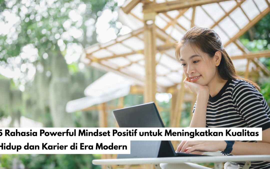 5 Rahasia Powerful Mindset Positif untuk Meningkatkan Kualitas Hidup dan Karier di Era Modern