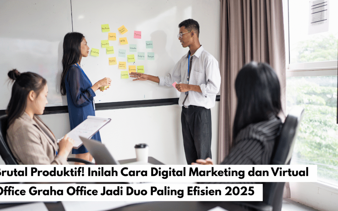 Brutal Produktif! Inilah Cara Digital Marketing dan Virtual Office Graha Office Jadi Duo Paling Efisien 2025