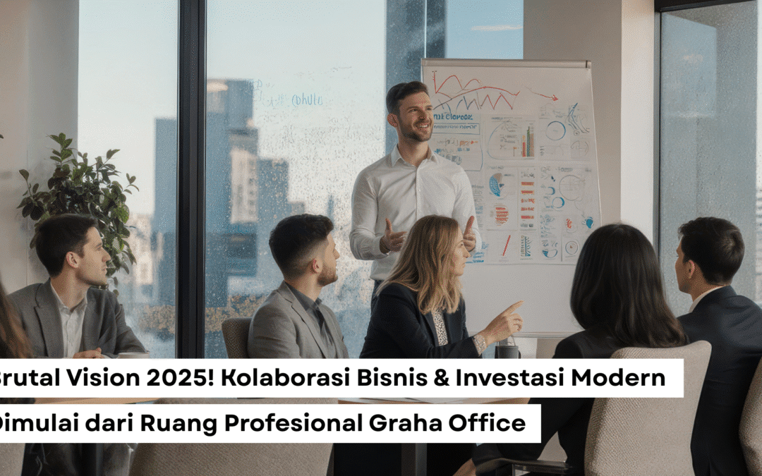 Brutal Vision 2025! Kolaborasi Bisnis & Investasi Modern Dimulai dari Ruang Profesional Graha Office