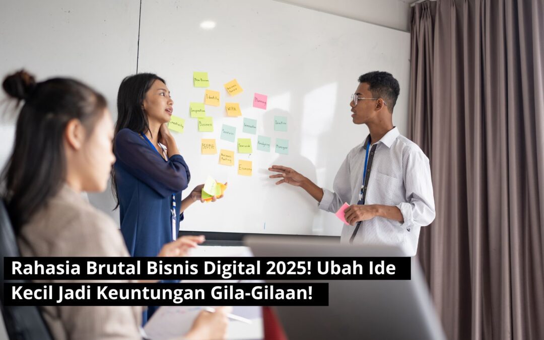 Rahasia Brutal Bisnis Digital 2025! Ubah Ide Kecil Jadi Keuntungan Gila-Gilaan!