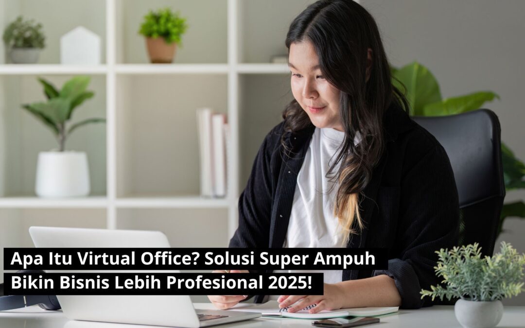 Apa Itu Virtual Office? Solusi Super Ampuh Bikin Bisnis Lebih Profesional 2025!