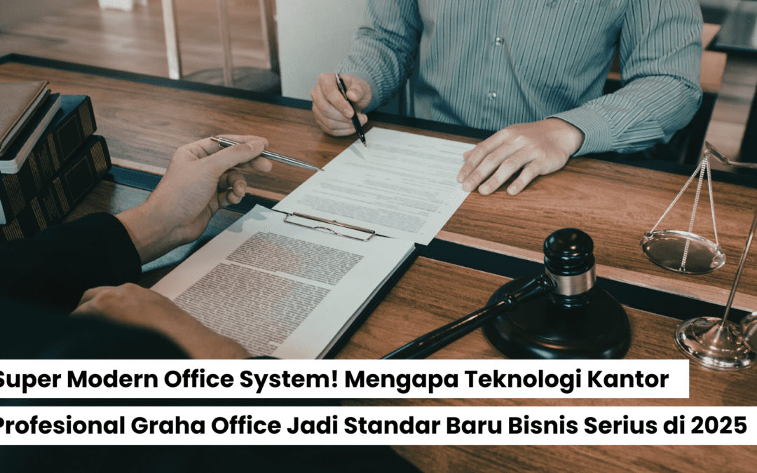 Super Modern Office System! Mengapa Teknologi Kantor Profesional Graha Office Jadi Standar Baru Bisnis Serius di 2025
