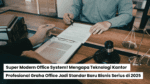 Super Modern Office System! Mengapa Teknologi Kantor Profesional Graha Office Jadi Standar Baru Bisnis Serius di 2025