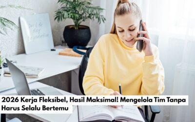 2026 Kerja Fleksibel, Hasil Maksimal! Mengelola Tim Tanpa Harus Selalu Bertemu
