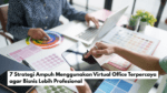 7 Strategi Ampuh Menggunakan Virtual Office Terpercaya agar Bisnis Lebih Profesional