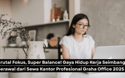 Brutal Fokus, Super Balance! Gaya Hidup Kerja Seimbang Berawal dari Sewa Kantor Profesional Graha Office 2025